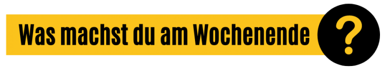 Was machst du am Wochenende